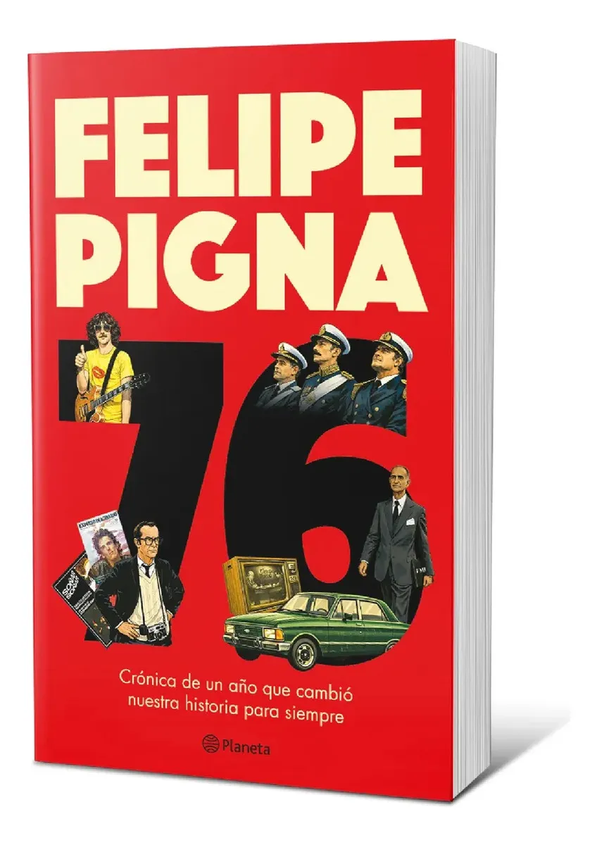 Libro 76. Una Crónica Del Año Que Cambió Nuestra Historia Para Siempre - Felipe Pigna - Editorial Planeta